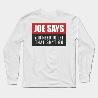 You Need to Let That Sh*t Go - Joe Rogan Gifts & Merchandise for Sale Long Sleeve T-Shirt